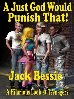 cover image of A Just God Would Punish That! a Hilarious look at Teenagers